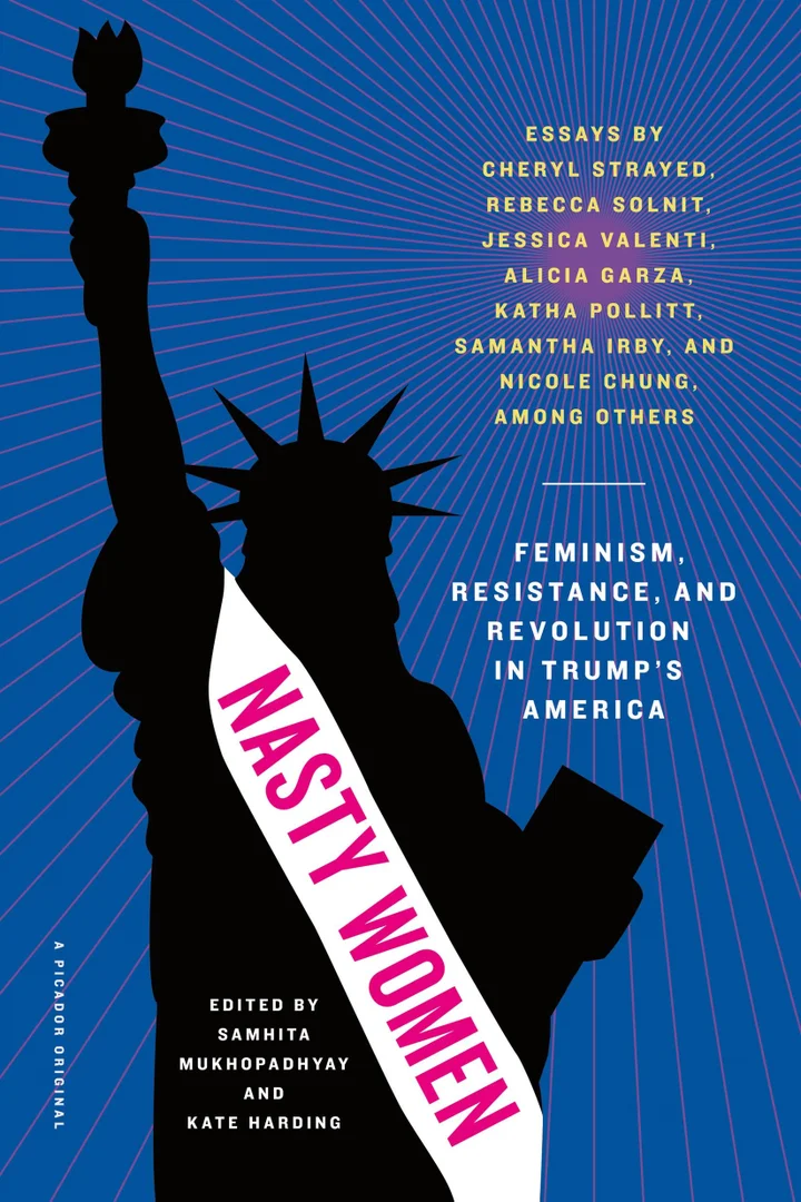 These Are The Novels We Loved Last Year Nasty Women Feminism Resistance And Revolution In Trumps America Collected Essays From Leading Feminist Writers Of Our Time Out October